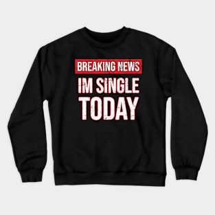 Breaking News im not single today Crewneck Sweatshirt